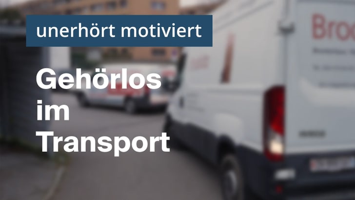 unerhört motiviert: Gehörlos im Transport